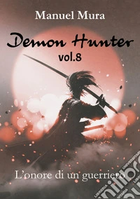 L'onore di un guerriero. Demon Hunter. Vol. 8 libro