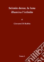 Selenio denso, la luna illumina l'infinito. Vol. 1 libro