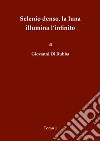 Selenio denso, la luna illumina l'infinito. Vol. 1 libro di Di Rubba Giovanni