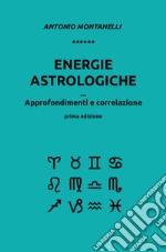 Energie astrologiche. Approfondimenti e correlazione