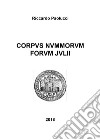Corpus nummorum forum julii. Ediz. illustrata libro