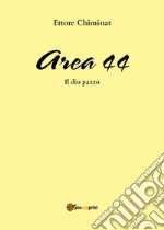 Area 44. Il dio pazzo libro