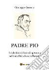 Padre Pio. Sciabolate di luce di speranza nel buio fitto di un sofferente libro