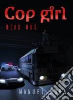 Cop girl. Dead bus. Ediz. italiana libro