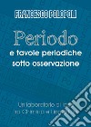 Periodo e tavole periodiche sotto osservazione. Un laboratorio di idee tra chimica e linguistica libro