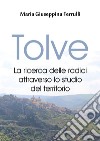 Tolve. La ricerca delle radici attraverso lo studio del territorio libro