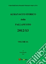 Almanacco storico della pallanuoto (2012-13). Vol. 64 libro