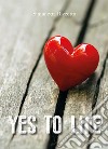 Yes to life libro di Rizzotto Simonetta