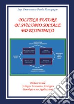 Politica futura di sviluppo sociale e economico libro