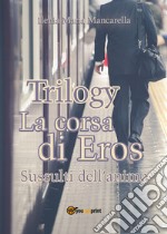 La corsa di Eros. Sussulti dell'anima. Trilogy