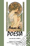 Amor di poesia. Antologia critica del 7° concorso internazionale di poesia occ. e haiku. Genova 2018 libro