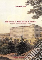 Il parco e la Villa Reale di Monza. Cartoline, stampe e documenti d'epoca. Ediz. illustrata