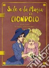 Sole e la magia del ciondolo. Ediz. illustrata libro