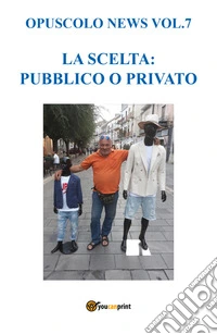 Opuscolo news. Vol. 7: La scelta: pubblico o privato libro