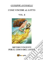 Come vincere al lotto. Vol. 4 libro