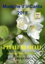 Petali musicali. Musiche d'inCanto 2018 libro