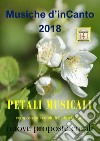Petali musicali. Musiche d'inCanto 2018 libro di Piccoli Cornelio