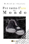 Per tutto l'oro del mondo libro