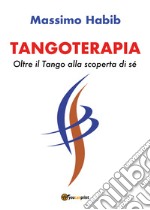 Tangoterapia. Oltre il tango alla scoperta di sé libro
