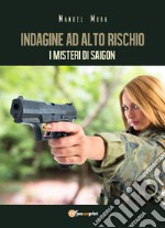 Indagine ad alto rischio. I misteri di Saigon libro