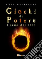 Giochi di potere. I semi del caos libro