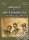 I ragazzi di Santa Venericchia. Il 374° battaglione costiero nella difesa di Avola libro