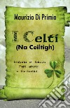 I celti (Na Ceiltigh). Historia et fabula. Fatti storici e fantastici libro di Di Primio Maurizio