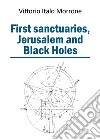 First sanctuaries. Jerusalem and Black Holes libro di Morrone Vittorio Italo