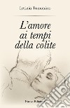 L'amore ai tempi della colite libro