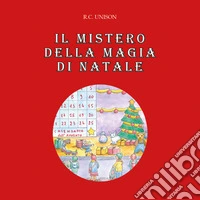 Il mistero della magia di Natale. Ediz. illustrata libro