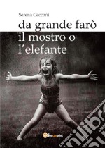 Da grande farò il mostro o l'elefante libro