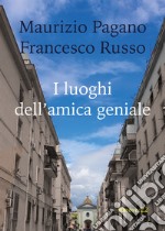 I luoghi dell'amica geniale libro