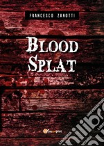 Blood splat. Ediz. italiana libro