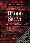 Blood splat. Ediz. italiana libro di Zanotti Francesco