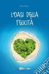 L'oasi della felicità libro