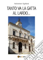 Tanto va la gatta al lardo... libro