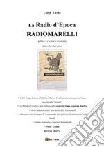 La radio d'epoca, Radiomarelli. Atmosfere arcaiche. Ediz. illustrata libro