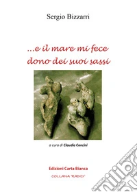 ... e il mare mi fece dono dei suoi sassi