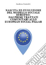 Nascita ed evoluzione del modello sociale europeo: dai primi trattati comunitari allo european social pillar libro