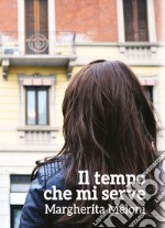 Il tempo che mi serve libro