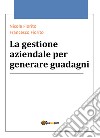 La gestione aziendale per generare guadagni libro