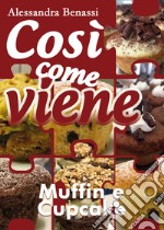 Muffin e cupcake. Così come viene libro