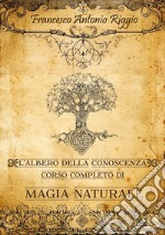 L'albero della conoscenza. Corso completo di magia naturale libro