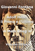 Adolf Hitler. Il primo e l'ultimo. Vol. 8: Mein Krieg libro