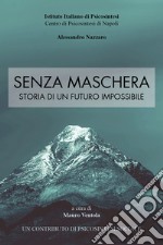 Senza maschera. Storia di un futuro impossibile libro