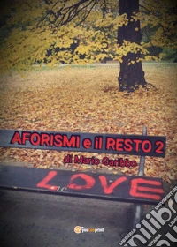 Aforismi e il resto. Vol. 2