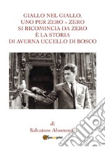 Giallo nel giallo, uno per zero = zero. Si ricomincia da zero è la storia di Averna uccello di bosco