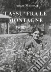 Lassù fra le montagne libro di Maiorca Franco