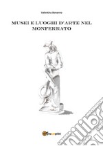 Musei e luoghi d'arte nel Monferrato libro