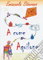 A come aquilone. Ediz. illustrata libro